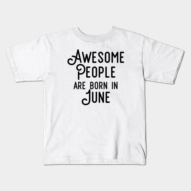 Awesome People Are Born In June (Black Text) Kids T-Shirt by inotyler